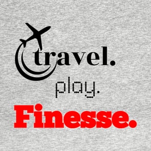 Travel, Play, Finesse T-Shirt